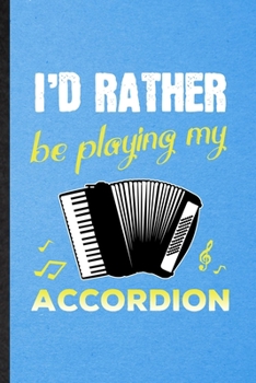 I'd Rather Be Playing My Accordion: Lined Notebook For Music Teacher Lover. Funny Ruled Journal For Accordion Player Student. Unique Student Teacher ... Planner Great For Home School Office Writing
