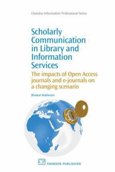 Paperback Scholarly Communication in Library and Information Services: The Impacts of Open Access Journals and E-Journals on a Changing Scenario Book