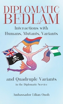 Diplomatic Bedlam, Interactions with Humans, Mutants, Variants and Quadruple Variants in the Diplomatic Service