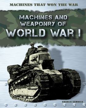 Machines and Weaponry of World War I - Book  of the Machines That Won the War