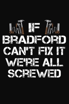 Paperback If Bradford Can't Fix It We're All Screwed: Personalized Handyman Journal - Gift Notebook Book