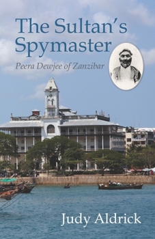 Paperback The Sultan's Spymaster: Peera Dewjee of Zanzibar Book