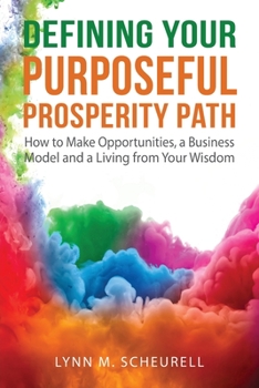 Paperback Defining Your Purposeful Prosperity Path: How to Make Opportunities, a Business Model and a Living from Your Wisdom Book