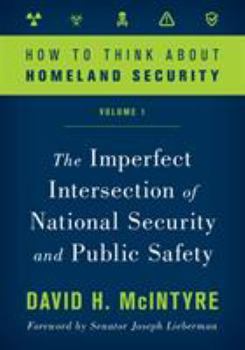 Paperback How to Think about Homeland Security: The Imperfect Intersection of National Security and Public Safety Book