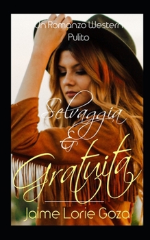 Paperback Selvaggia & Gratuita: Un Romanzo Western Pulito [Italian] Book