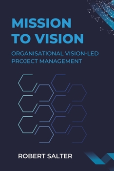 Paperback Mission to Transformation: Organisational Vision-Led Project Management Book