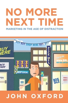 Paperback No More Next Time: Marketing in the Age of Distraction Book