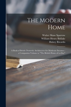 Paperback The Modern Home: a Book of British Domestic Architectvre for Moderate Incomes: a Companion Volume to "The British Home of To-day" Book