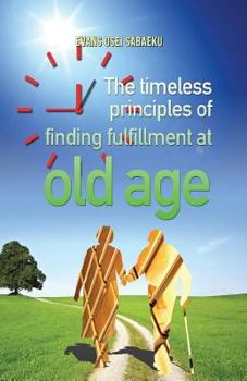 Paperback The Timeless Principles of Finding Fulfillment at Old Age Book