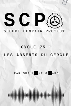 SCP Fondation : Cycle 75 - Les Absents du Cercle. (French Edition)