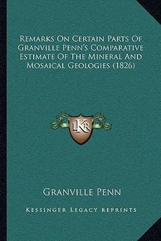 Paperback Remarks On Certain Parts Of Granville Penn's Comparative Estimate Of The Mineral And Mosaical Geologies (1826) Book