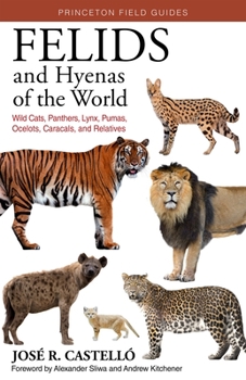 Paperback Felids and Hyenas of the World: Wildcats, Panthers, Lynx, Pumas, Ocelots, Caracals, and Relatives Book