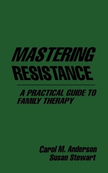 Hardcover Mastering Resistance: A Practical Guide to Family Therapy Book