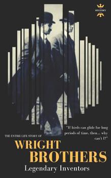 THE WRIGHT BROTHERS: Legendary inventors. The Entire Life Story - Book  of the Great Biographies