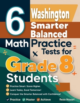 Paperback 6 Washington Smarter Balanced Math Practice Tests for Grade 8 Students: A Complete Guide to Building Math Mastery and Excelling on the Washington Smar Book