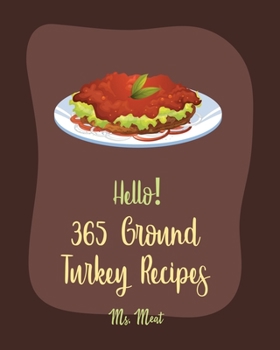 Paperback Hello! 365 Ground Turkey Recipes: Best Ground Turkey Cookbook Ever For Beginners [Book 1] Book