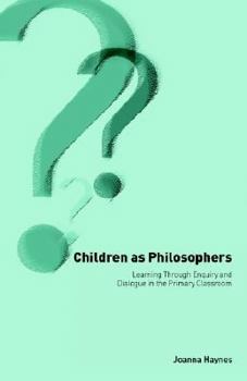 Paperback Children as Philosophers: Learning Through Enquiry and Dialogue in the Primary Classroom Book