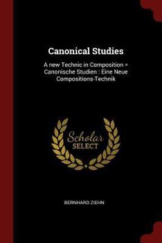 Paperback Canonical Studies: A new Technic in Composition = Canonische Studien: Eine Neue Compositions-Technik Book