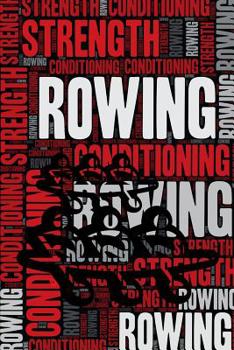 Paperback Rowing Strength and Conditioning Log: Rowing Workout Journal and Training Log and Diary for Rower and Coach - Rowing Notebook Tracker Book