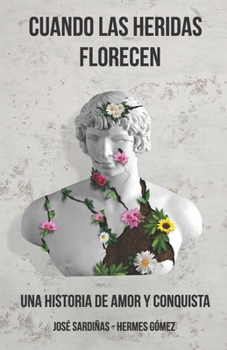 Paperback Cuando Las Heridas Florecen: Una historia de amor y de conquista [Spanish] Book