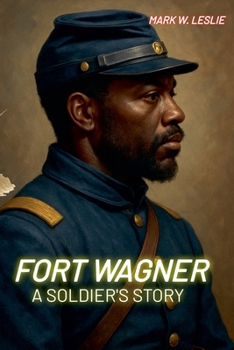 Fort Wagner: A Soldier's Story