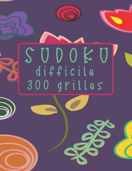 Paperback Sudoku Difficile 300 Grilles: avec leurs solutions et 20 grilles vierges, ce cahier est idéal pour les amateurs et confirmés enfant ou adulte / Gran [French] Book