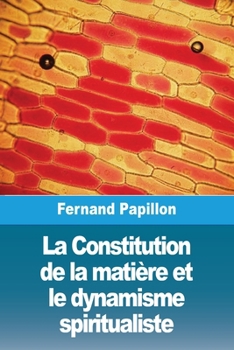 Paperback La Constitution de la matière et le dynamisme spiritualiste [French] Book