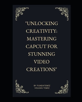 Paperback "Unlocking Creativity: Mastering CapCut for Stunning Video Creations" [Large Print] Book