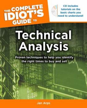 Paperback The Complete Idiot's Guide to Technical Analysis: Proven Techniques to Help You Identify the Right Times to Buy and Sell [With CDROM] Book