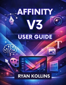 Paperback Affinity V3 User Guide: The Complete Beginner-to-Pro Manual Book