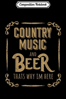 Paperback Composition Notebook: Country Music and Beer That's Why I'm Here Journal/Notebook Blank Lined Ruled 6x9 100 Pages Book