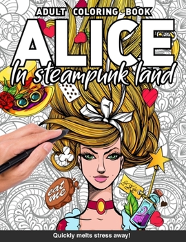 Paperback Alice in steampunk land Adults Coloring Book: wonderland alternative for adults relaxation art large creativity grown ups coloring relaxation stress r Book