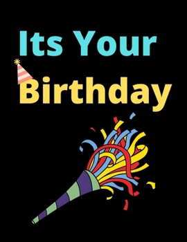 Its Your Birthday Notebook Journal: Happy Birthday Funny Present Christmas Gifts For Friends Family And Best Couple Gift