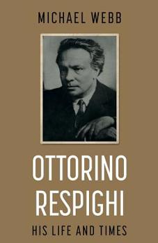 Paperback Ottorino Respighi: His Life and Times Book