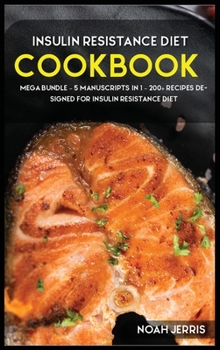 Hardcover Insulin Resistance Diet: MEGA BUNDLE - 5 Manuscripts in 1 - 200+ Recipes designed for Insulin Resistance diet Book