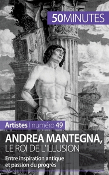 Paperback Andrea Mantegna, le roi de l'illusion: Entre inspiration antique et passion du progrès [French] Book