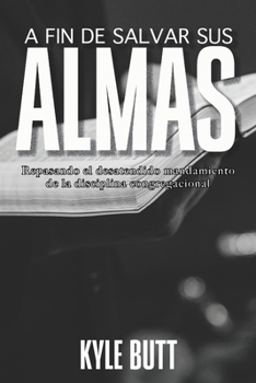 A fin de salvar sus Almas: Repasando el desatendido mandamiento de la disciplina congregacional (Spanish Edition) B0CNWKHL4W Book Cover