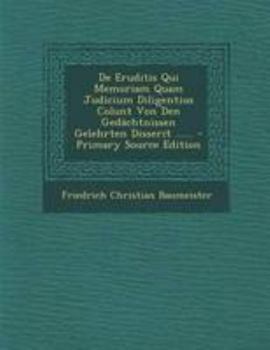 Paperback de Eruditis Qui Memoriam Quam Judicium Diligentius Colunt Von Den Gedachtnissen Gelehrten Disserit ...... - Primary Source Edition [Latin] Book