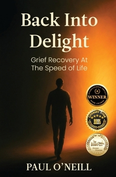 Back Into Delight: Grief Recovery at the Speed of Life