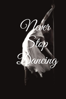 Paperback Never stop dancing: Lined Notebook / Journal Gift, 100 Pages, 6x9, Soft Cover, Matte Finish Inspirational Quotes Journal, Notebook, Diary, Book