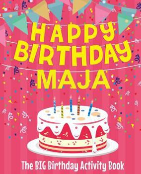 Paperback Happy Birthday Maja - The Big Birthday Activity Book: (Personalized Children's Activity Book) Book