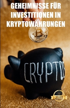 Paperback Geheimnisse für Investitionen in Kryptowährungen: Strategien, Schlüssel und Geheimnisse für den Handel mit Kryptowährungen [German] Book