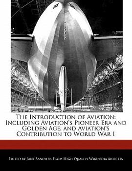 Paperback The Introduction of Aviation: Including Aviation's Pioneer Era and Golden Age, and Aviation's Contribution to World War I Book