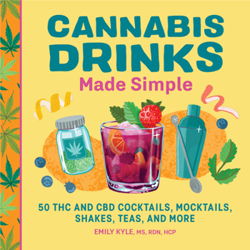 Paperback Cannabis Drinks Made Simple: 50 THC and CBD Cocktails, Mocktails, Shakes, Teas, and More Book