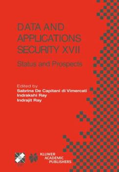 Hardcover Data and Applications Security XVII: Status and Prospects Book
