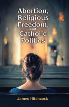 Hardcover Abortion, Religious Freedom, and Catholic Politics Book