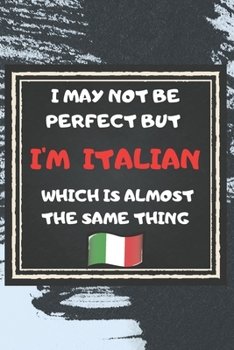 Paperback I May Not Be Perfect But I'm Italian Which Is Almost The Same Thing Notebook Gift For Italy Lover: Lined Notebook / Journal Gift, 120 Pages, 6x9, Soft Book