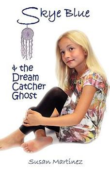 Paperback Skye Blue & the Dream Catcher Ghost: Skye Blue Mystical Adventures Series - Book 2 Book