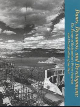 Paperback Dams, Dynamos, and Development: The Bureau of Reclamation's Power Program and Electrification of the West Book