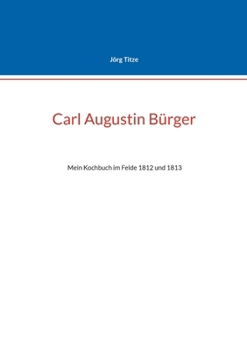 Paperback Carl Augustin Bürger: Mein Kochbuch im Felde 1812 und 1813 [German] Book